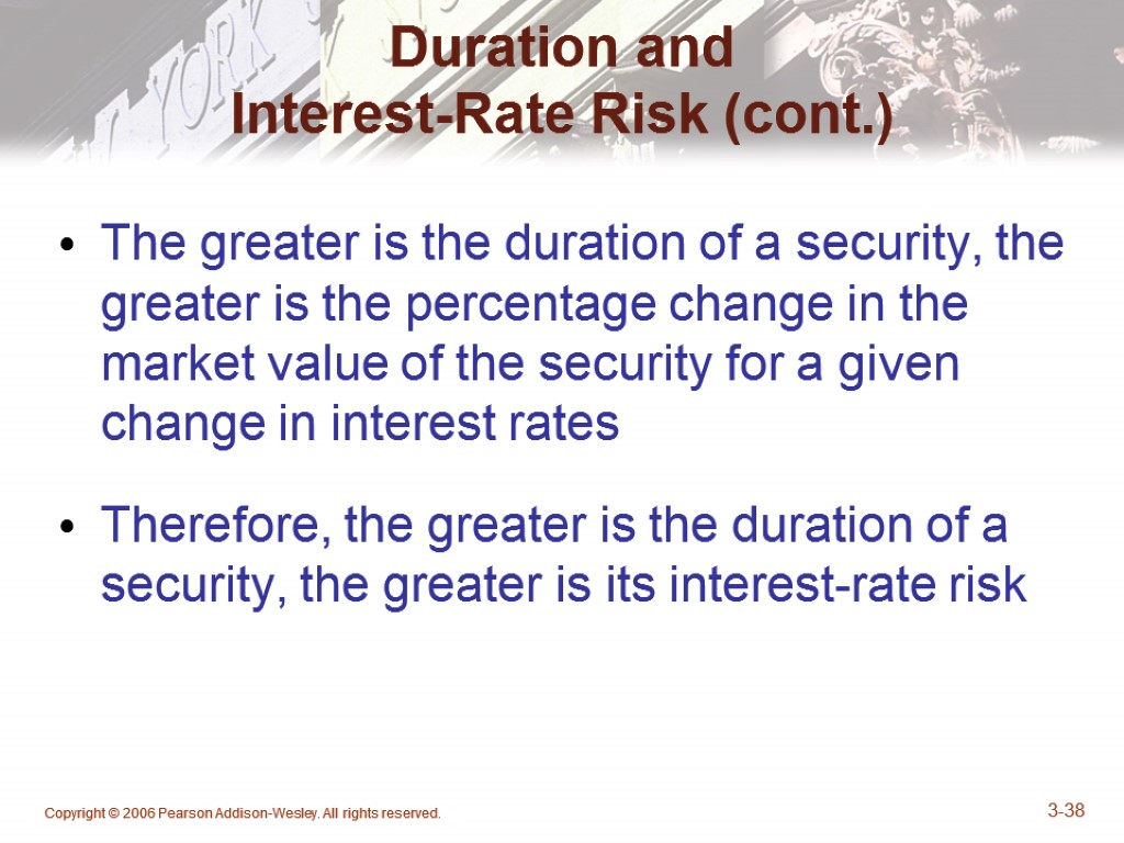 Copyright © 2006 Pearson Addison-Wesley. All rights reserved. 3-38 The greater is the duration